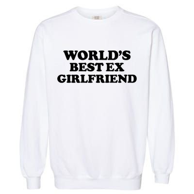 World’s Best Ex Girlfriend Funny Sarcasm Garment-Dyed Sweatshirt