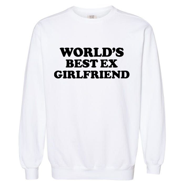World’s Best Ex Girlfriend Funny Sarcasm Garment-Dyed Sweatshirt