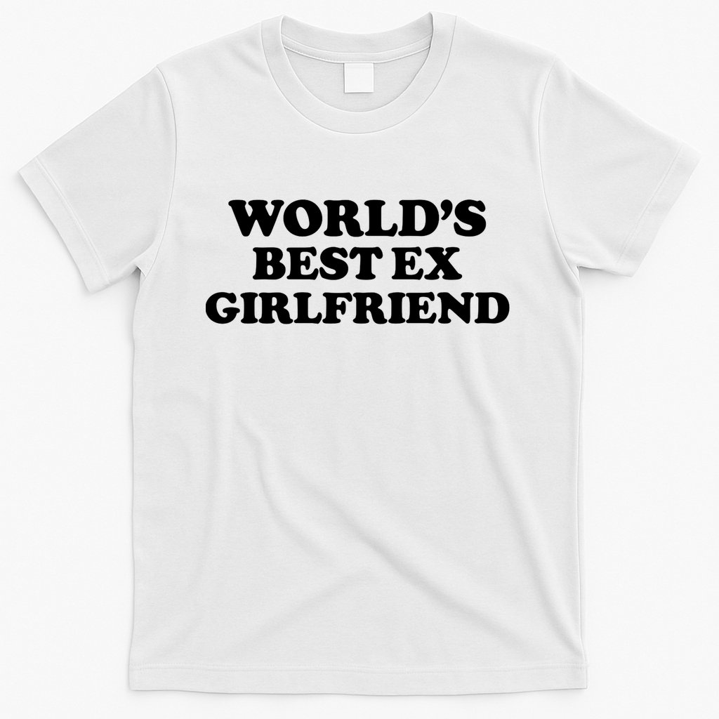 World’s Best Ex Girlfriend Funny Sarcasm T-Shirt