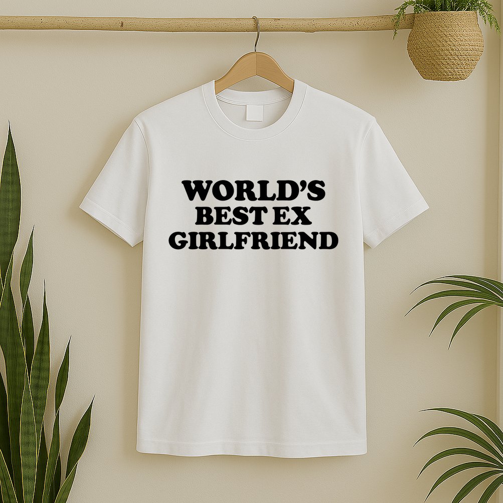 World’s Best Ex Girlfriend Funny Sarcasm T-Shirt