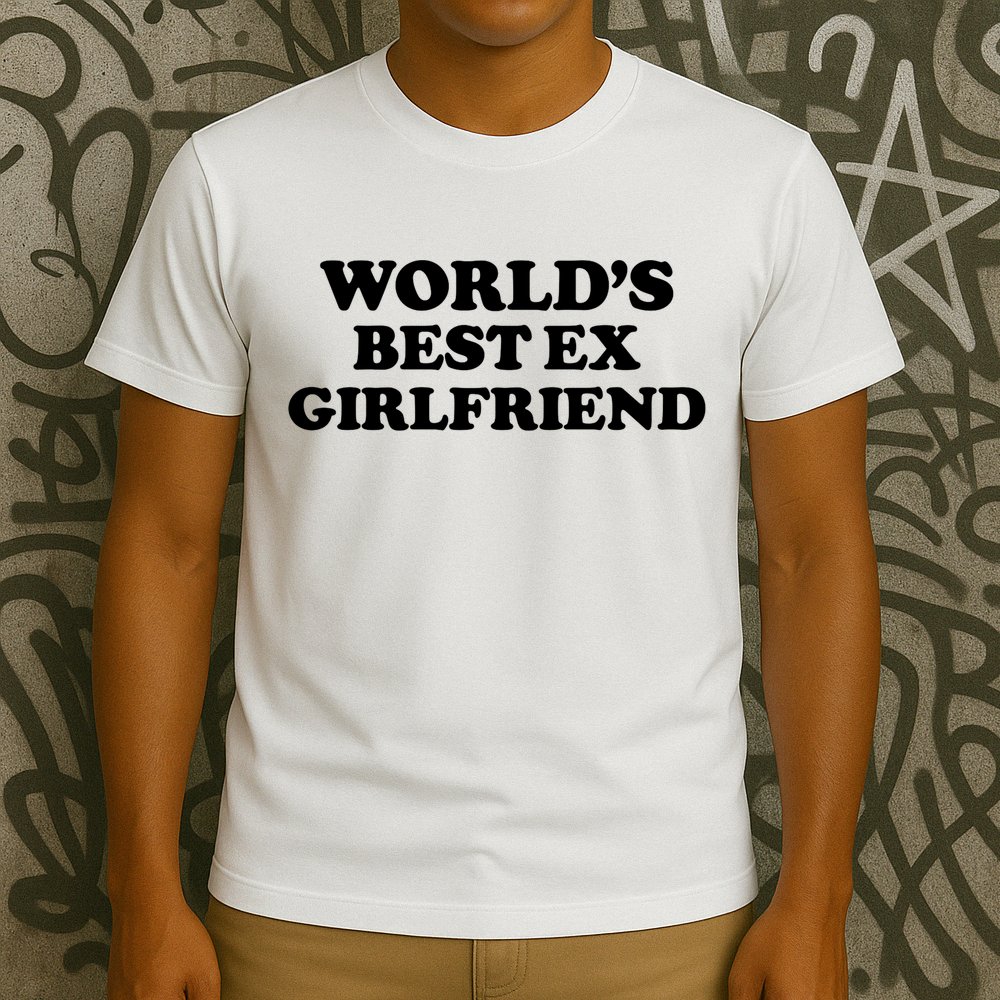 World’s Best Ex Girlfriend Funny Sarcasm T-Shirt