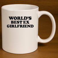 World’s Best Ex Girlfriend Funny Sarcasm 11oz C Handle Ceramic Mug