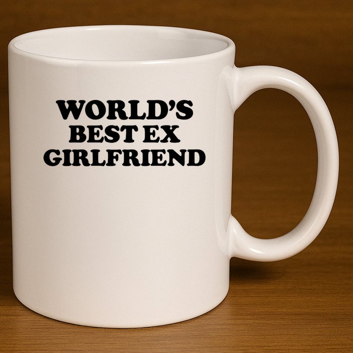 World’s Best Ex Girlfriend Funny Sarcasm 11oz C Handle Ceramic Mug