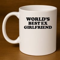 World’s Best Ex Girlfriend Funny Sarcasm 11oz C Handle Ceramic Mug