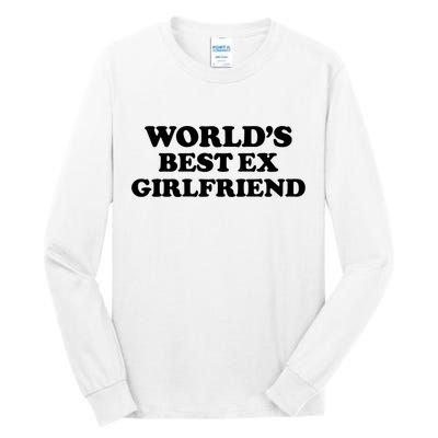 World’s Best Ex Girlfriend Funny Sarcasm Tall Long Sleeve T-Shirt