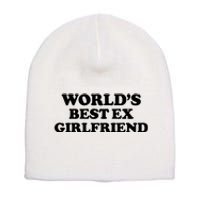 World’s Best Ex Girlfriend Funny Sarcasm Short Acrylic Beanie