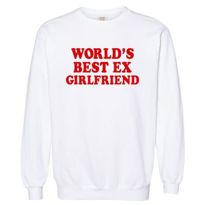 WorldS Best Ex Girlfriend Garment-Dyed Sweatshirt