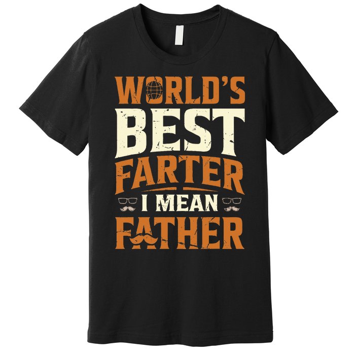 World's Best Farter I Mean Father Premium T-Shirt