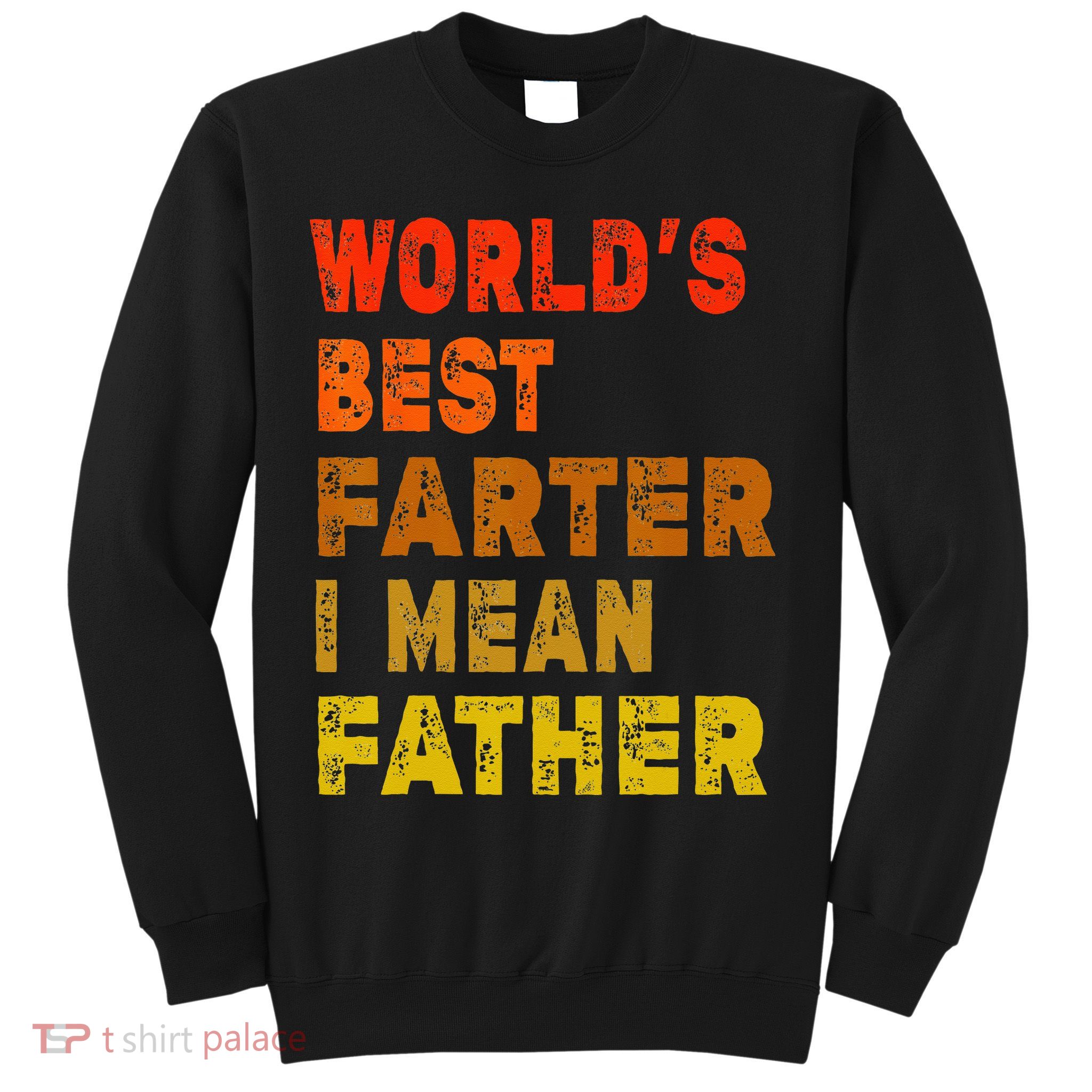 World's Best Farter I Mean Father Funny Quote Father's Day Sweatshirt