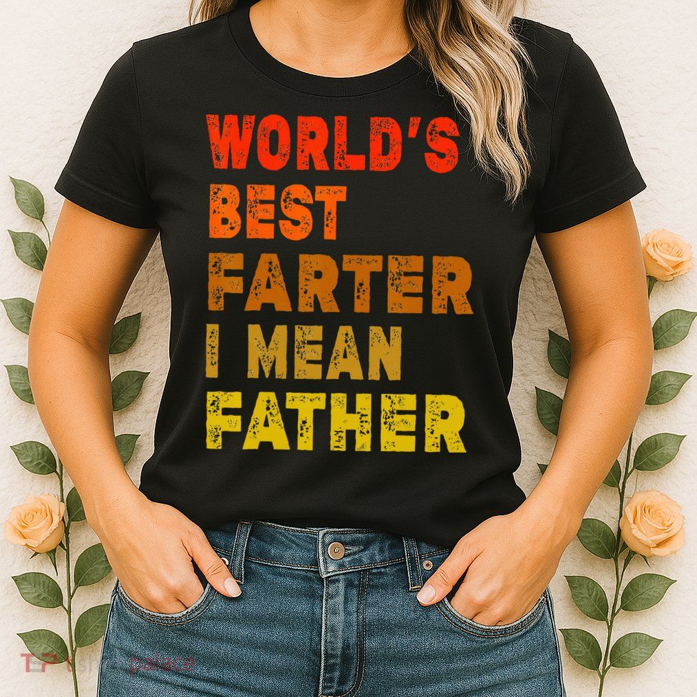 World's Best Farter I Mean Father Funny Quote Father's Day Womens T-Shirt
