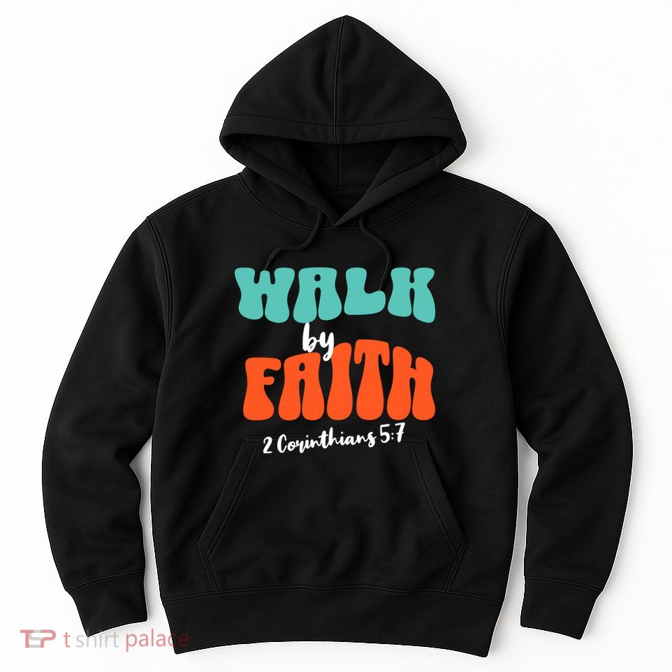 Walk By Faith 2 Corinthians 5:7 Christian Hoodie