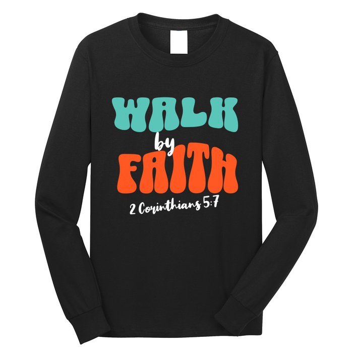 Walk By Faith 2 Corinthians 5:7 Christian Long Sleeve Shirt