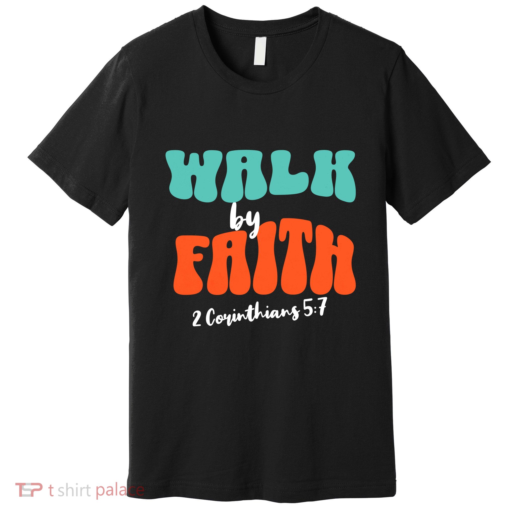 Walk By Faith 2 Corinthians 5:7 Christian Premium T-Shirt