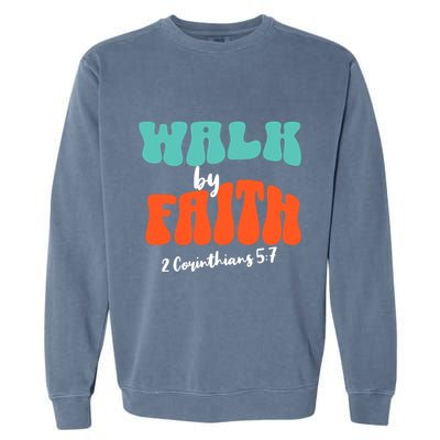 Walk By Faith 2 Corinthians 5:7 Christian Garment-Dyed Sweatshirt
