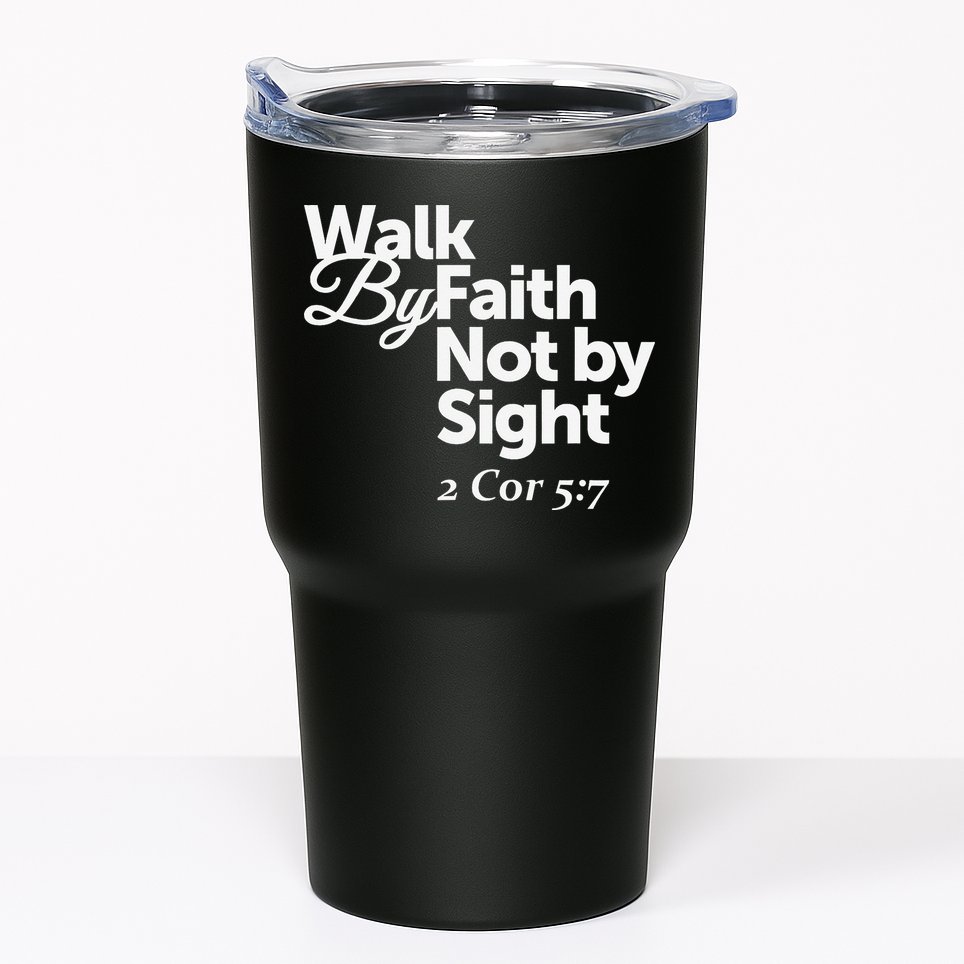 Walk By Faith Not By Sight - 2 Cor 57 Tumbler