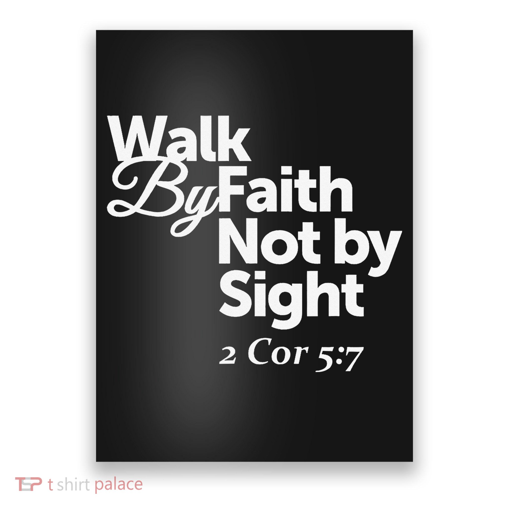 Walk By Faith Not By Sight - 2 Cor 57 Poster