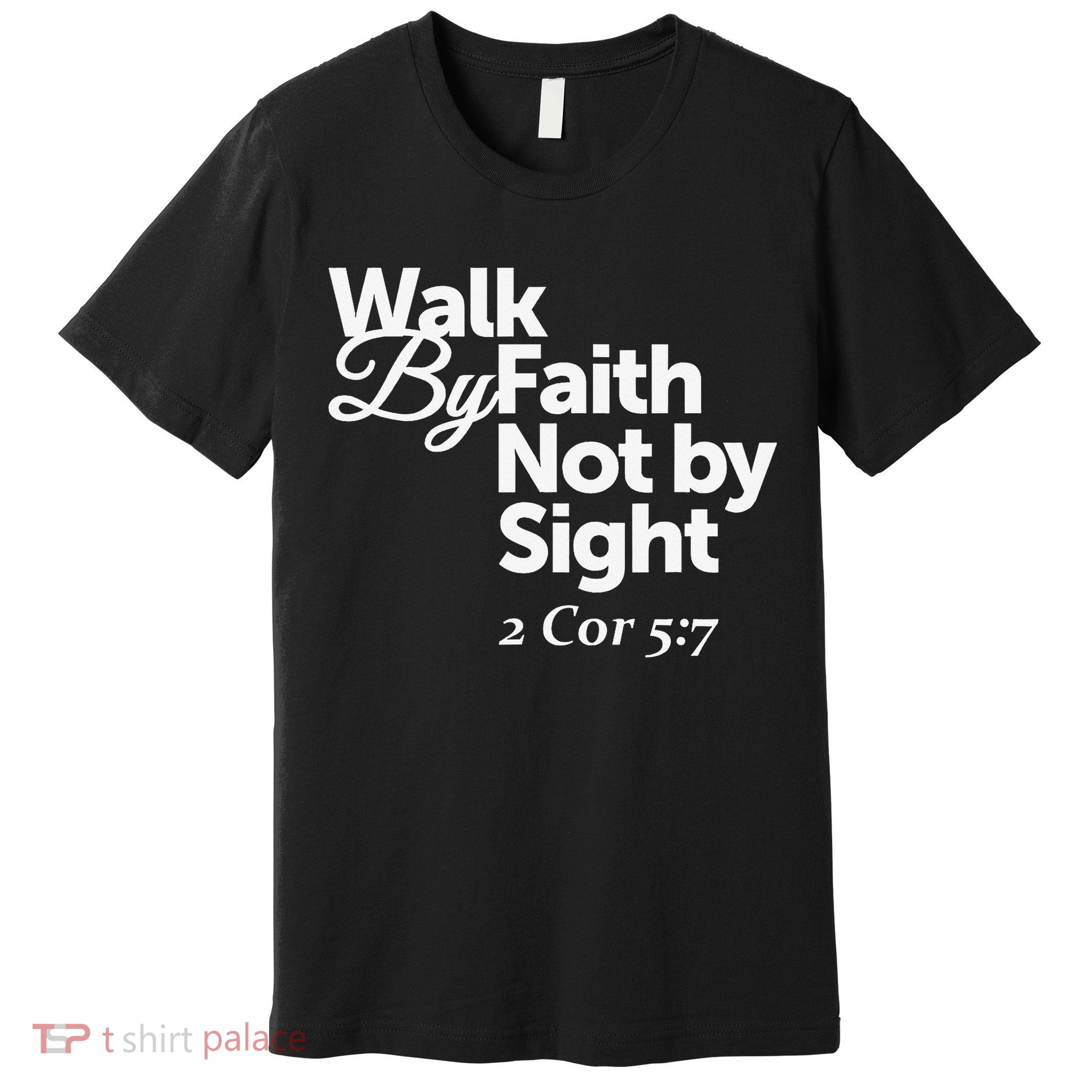 Walk By Faith Not By Sight - 2 Cor 57 Premium T-Shirt