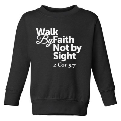 Walk By Faith Not By Sight - 2 Cor 57 Toddler Sweatshirt