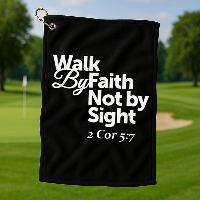 Walk By Faith Not By Sight - 2 Cor 57 Golf Towel