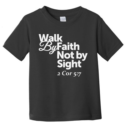 Walk By Faith Not By Sight - 2 Cor 57 Toddler T-Shirt
