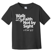 Walk By Faith Not By Sight - 2 Cor 57 Toddler T-Shirt