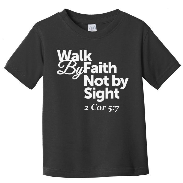 Walk By Faith Not By Sight - 2 Cor 57 Toddler T-Shirt