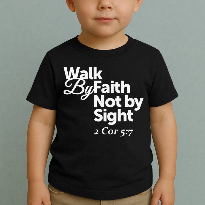 Walk By Faith Not By Sight - 2 Cor 57 Toddler T-Shirt