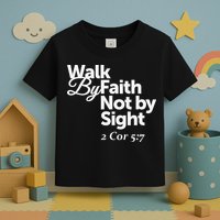 Walk By Faith Not By Sight - 2 Cor 57 Toddler T-Shirt
