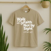 Walk By Faith Not By Sight - 2 Cor 57 T-Shirt