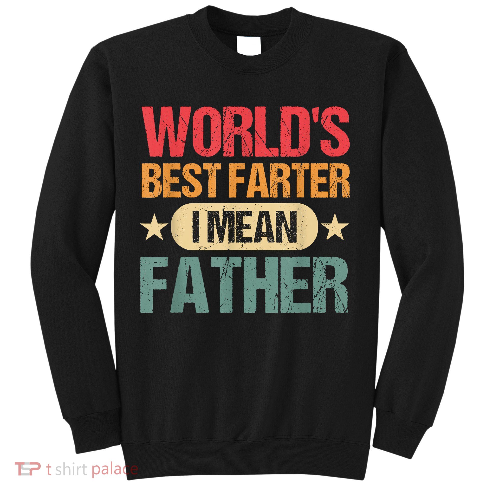 Worlds Best Farter I Mean Father Best Dad Ever Cool Sweatshirt