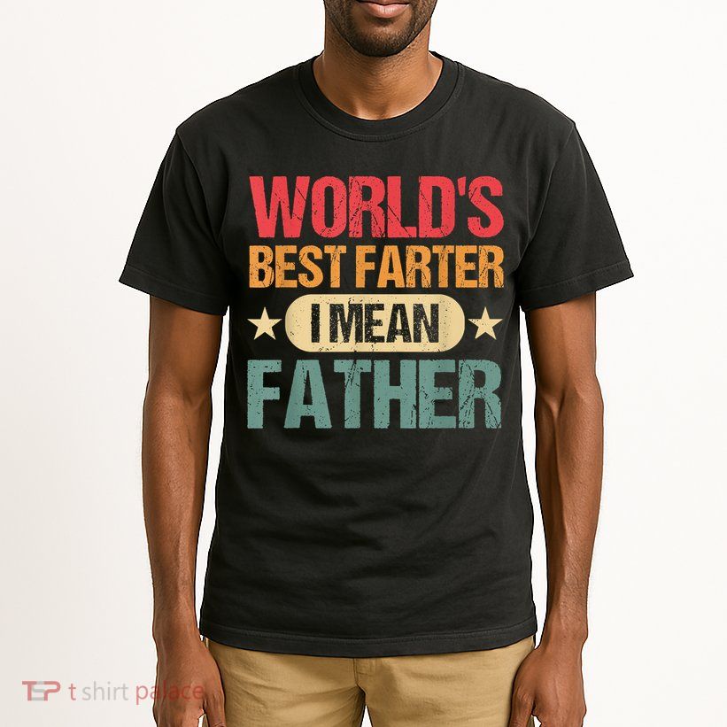 Worlds Best Farter I Mean Father Best Dad Ever Cool Tall T-Shirt