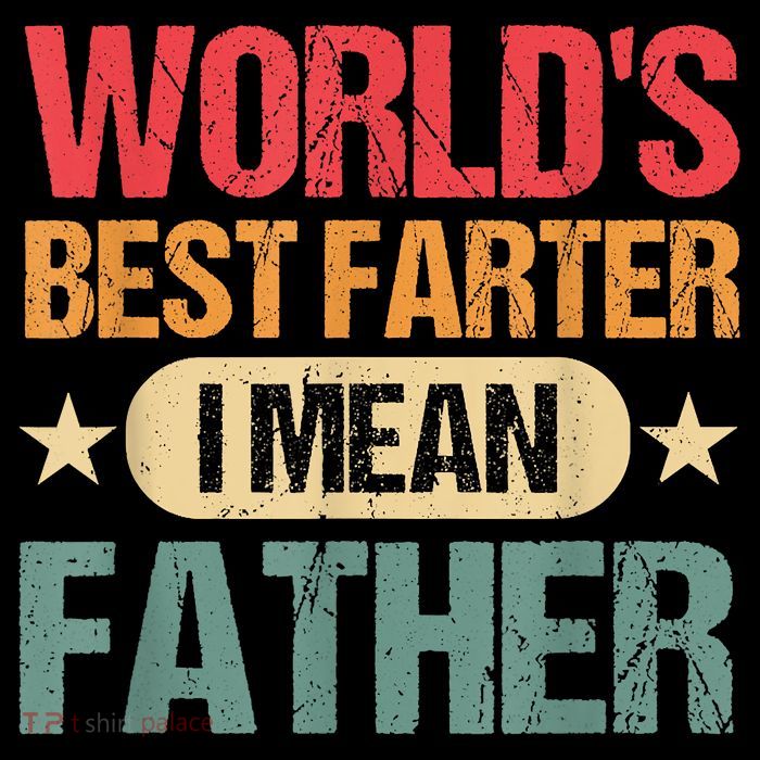 Worlds Best Farter I Mean Father Best Dad Ever Cool Tall T-Shirt