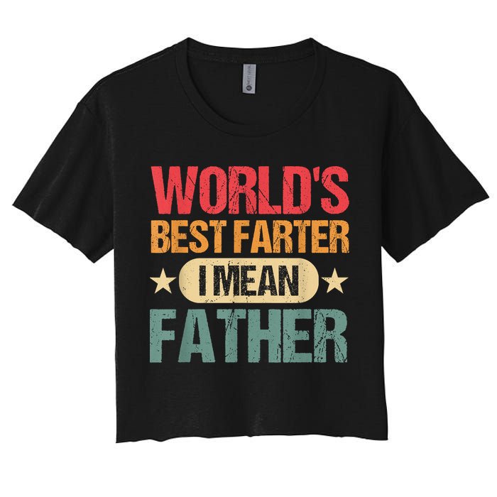 Worlds Best Farter I Mean Father Best Dad Ever Cool Women's Crop Top Tee
