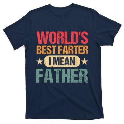 Worlds Best Farter I Mean Father Best Dad Ever Cool T-Shirt