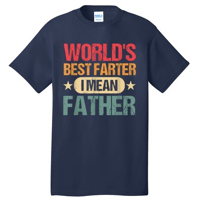 Worlds Best Farter I Mean Father Best Dad Ever Cool Tall T-Shirt