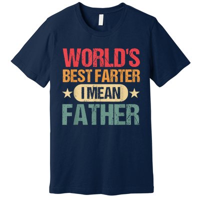 Worlds Best Farter I Mean Father Best Dad Ever Cool Premium T-Shirt