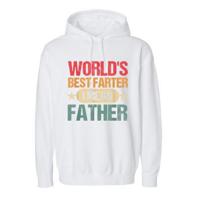 Worlds Best Farter I Mean Father Best Dad Ever Cool Garment-Dyed Fleece Hoodie