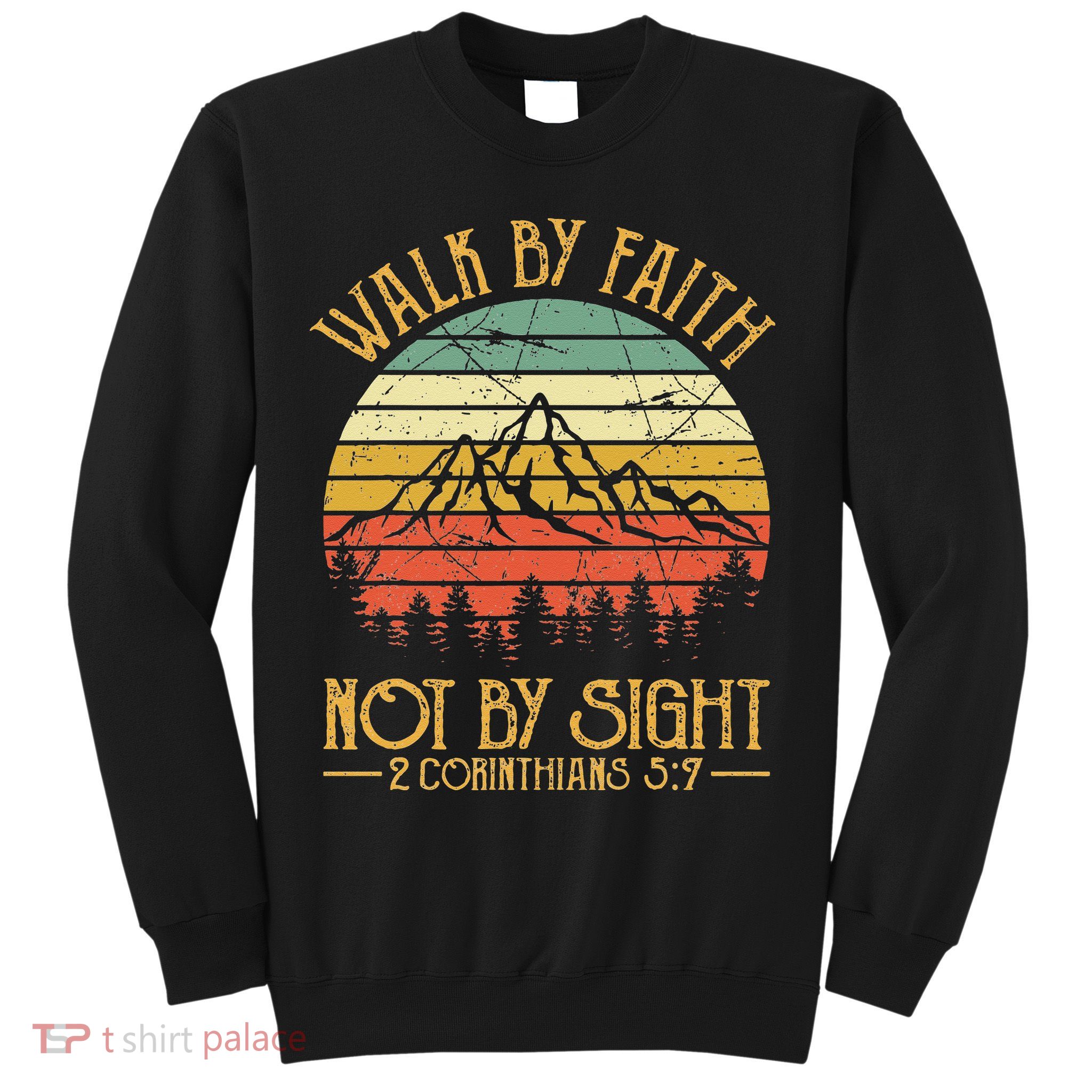 Walk By Faith Not By Sight T Bible Verse Gift Christian Sweatshirt