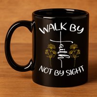 Walk By Faith Not By Sight God Faith Jesus 4 11oz C Handle Ceramic Mug