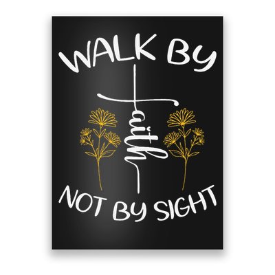 Walk By Faith Not By Sight God Faith Jesus 4 Poster