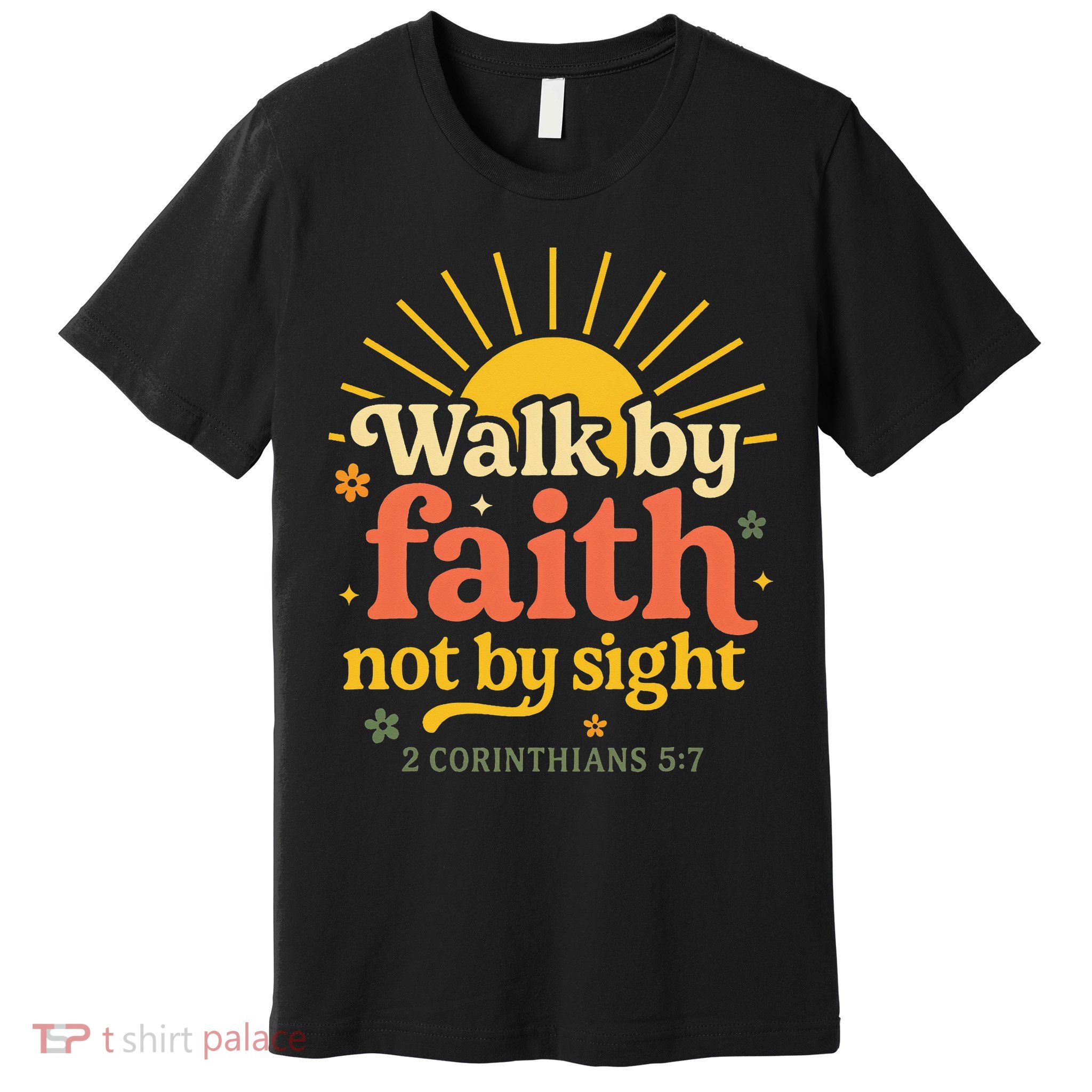 Walk By Faith Not By Sight Bible Quote 2 Corinthians 57 Premium T-Shirt