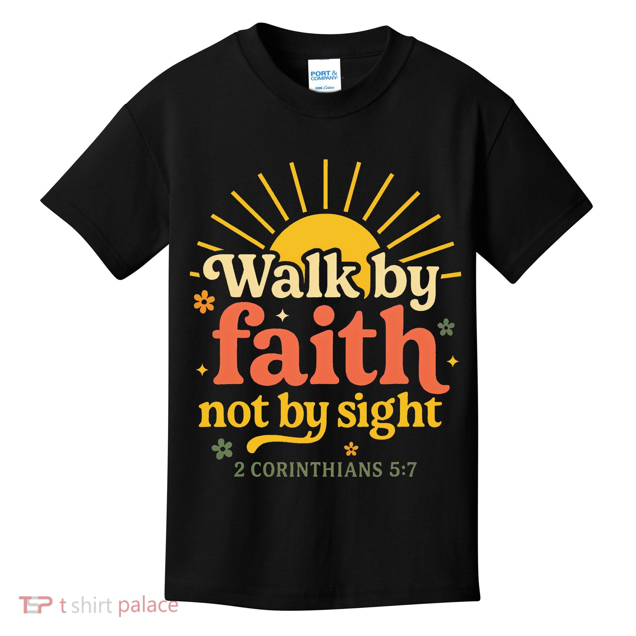 Walk By Faith Not By Sight Bible Quote 2 Corinthians 57 Kids T-Shirt