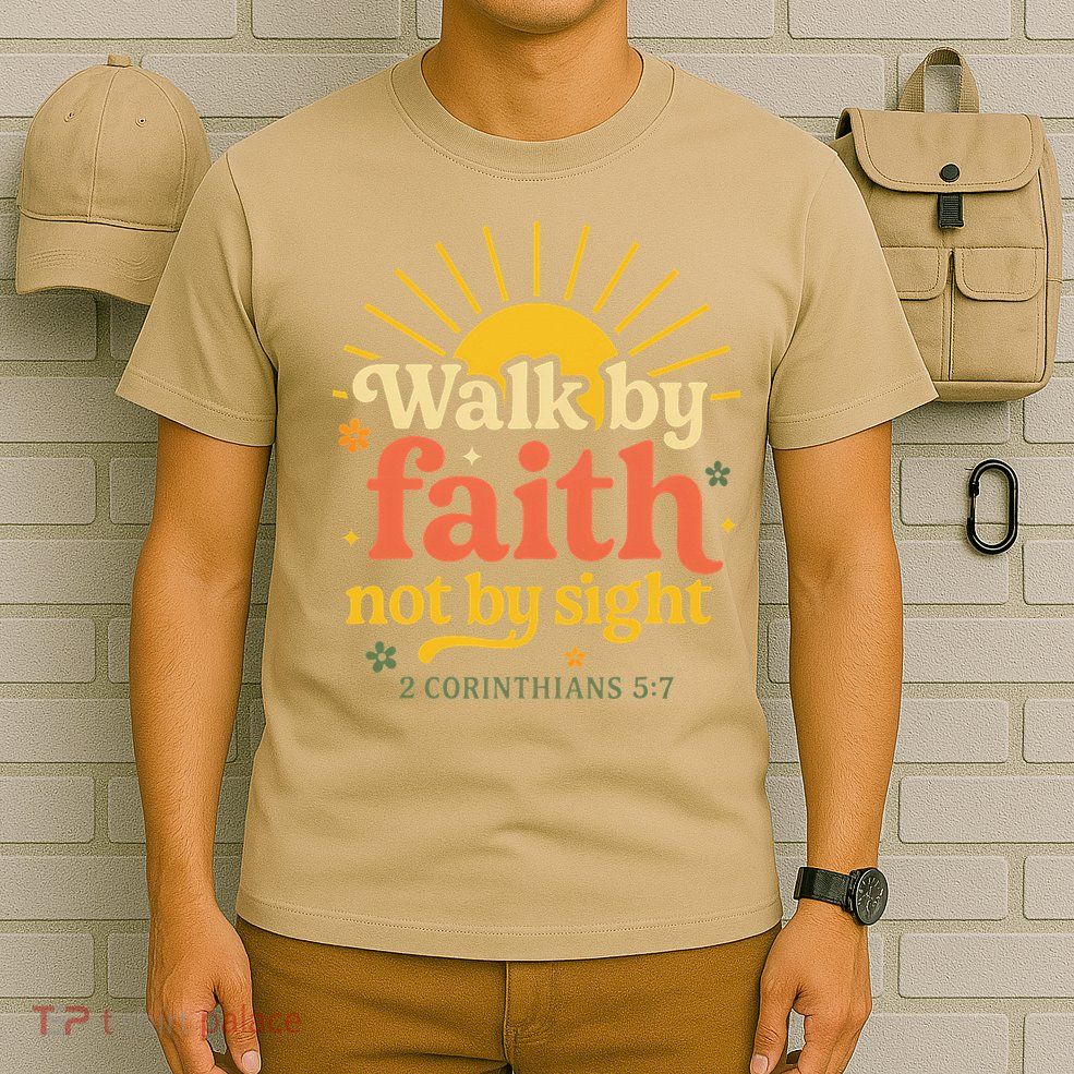 Walk By Faith Not By Sight Bible Quote 2 Corinthians 57 T-Shirt