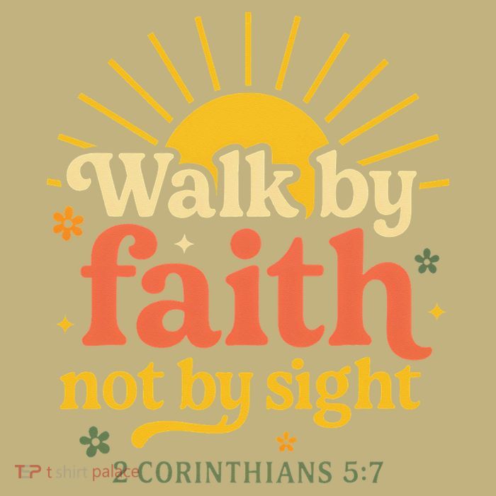 Walk By Faith Not By Sight Bible Quote 2 Corinthians 57 T-Shirt