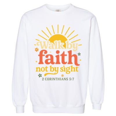 Walk By Faith Not By Sight Bible Quote 2 Corinthians 57 Garment-Dyed Sweatshirt