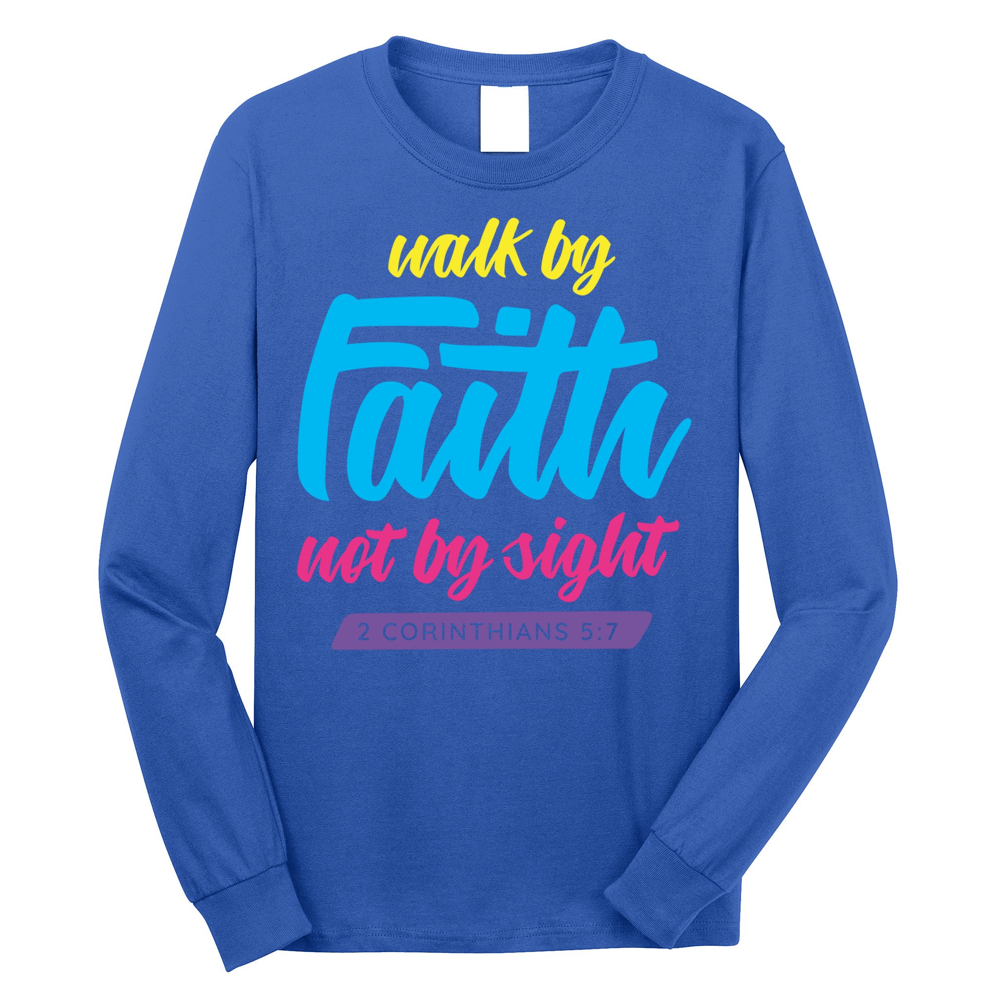 Walk By Faith Not By Sight Bible Verse Christian Saying Funny Gift Long Sleeve Shirt