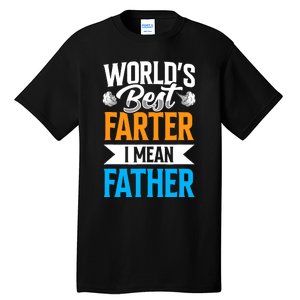 World's Best Farter I Mean Father Dad Father's Day Daddy Tall T-Shirt