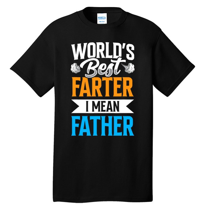 World's Best Farter I Mean Father Dad Father's Day Daddy Tall T-Shirt