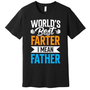 World's Best Farter I Mean Father Dad Father's Day Daddy Premium T-Shirt