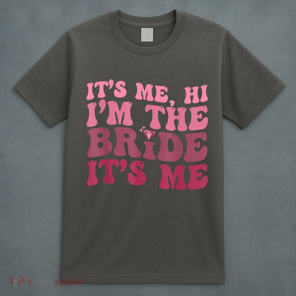 Women Bride Funny Its Me Hi I'm The Bride Its Me T-Shirt